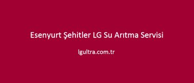 Esenyurt Şehitler LG Su Arıtma Servisi Esenyurt Şehitler LG Su Arıtma Servisi